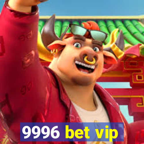 9996 bet vip